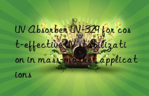 uv absorber uv-329 for cost-effective uv stabilization in mass-market applications