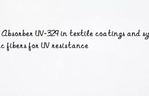 uv absorber uv-329 in textile coatings and synthetic fibers for uv resistance