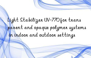 light stabilizer uv-770 for transparent and opaque polymer systems in indoor and outdoor settings