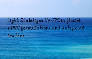 light stabilizer uv-770 in flexible pvc formulations and artificial leather