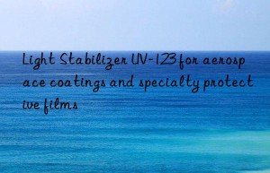 light stabilizer uv-123 for aerospace coatings and specialty protective films