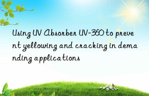 using uv absorber uv-360 to prevent yellowing and cracking in demanding applications