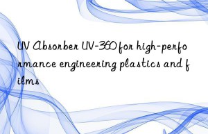 uv absorber uv-360 for high-performance engineering plastics and films