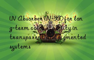 uv absorber uv-360 for long-term color stability in transparent and pigmented systems