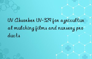 uv absorber uv-329 for agricultural mulching films and nursery products