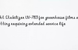 light stabilizer uv-783 for greenhouse films and netting requiring extended service life