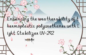 enhancing the weatherability of thermoplastic polyurethanes with light stabilizer uv-292