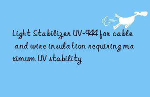 light stabilizer uv-944 for cable and wire insulation requiring maximum uv stability