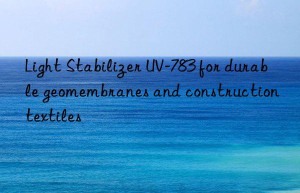 light stabilizer uv-783 for durable geomembranes and construction textiles