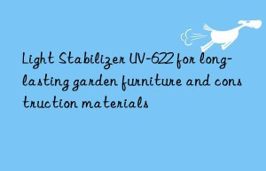 light stabilizer uv-622 for long-lasting garden furniture and construction materials