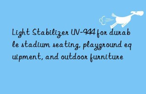 light stabilizer uv-944 for durable stadium seating, playground equipment, and outdoor furniture