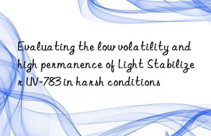 evaluating the low volatility and high permanence of light stabilizer uv-783 in harsh conditions