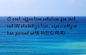 a cost-effective solution for initial uv stabilization, especially when paired with hals: pl90