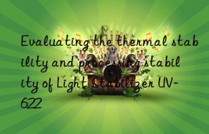 evaluating the thermal stability and processing stability of light stabilizer uv-622