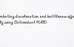 combating discoloration and brittleness effectively using antioxidant pl430