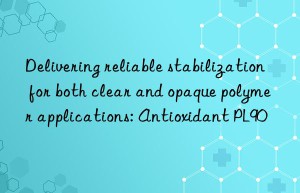 Delivering reliable stabilization for both clear and opaque polymer applications: Antioxidant PL90