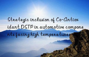 Strategic inclusion of Co-Antioxidant DSTP in automotive components facing high temperatures