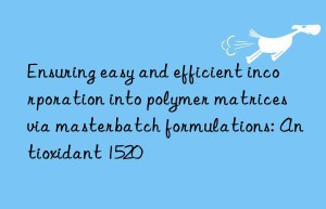 Ensuring easy and efficient incorporation into polymer matrices via masterbatch formulations: Antioxidant 1520