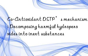 Co-Antioxidant DSTP’s mechanism: Decomposing harmful hydroperoxides into inert substances