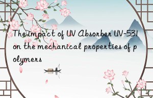 The impact of UV Absorber UV-531 on the mechanical properties of polymers