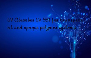 UV Absorber UV-531 for transparent and opaque polymer systems