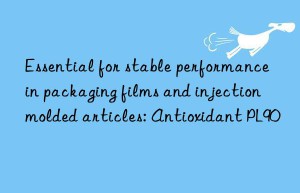 Essential for stable performance in packaging films and injection molded articles: Antioxidant PL90