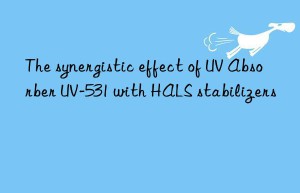 The synergistic effect of UV Absorber UV-531 with HALS stabilizers