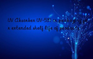 UV Absorber UV-531 in packaging for extended shelf life of products
