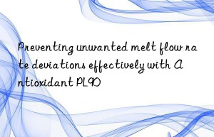 Preventing unwanted melt flow rate deviations effectively with Antioxidant PL90