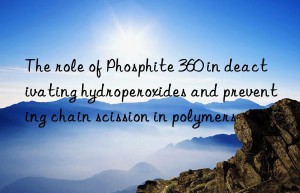 The role of Phosphite 360 in deactivating hydroperoxides and preventing chain scission in polymers