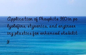 Application of Phosphite 360 in polyolefins, styrenics, and engineering plastics for enhanced stability