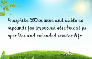 Phosphite 360 in wire and cable compounds for improved electrical properties and extended service life
