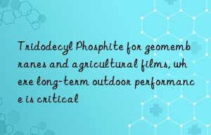 Tridodecyl Phosphite for geomembranes and agricultural films, where long-term outdoor performance is critical