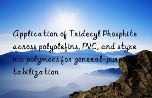 Application of Tridecyl Phosphite across polyolefins, PVC, and styrenic polymers for general-purpose stabilization