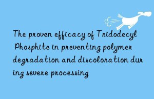 The proven efficacy of Tridodecyl Phosphite in preventing polymer degradation and discoloration during severe processing