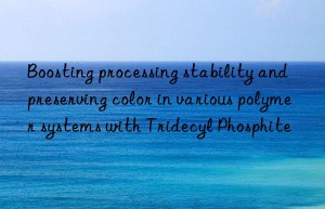 Boosting processing stability and preserving color in various polymer systems with Tridecyl Phosphite