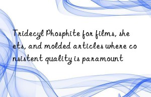 Tridecyl Phosphite for films, sheets, and molded articles where consistent quality is paramount
