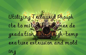 Utilizing Trilauryl Phosphite to mitigate polymer degradation during high-temperature extrusion and molding