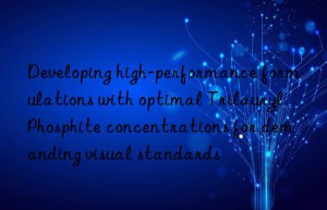 Developing high-performance formulations with optimal Trilauryl Phosphite concentrations for demanding visual standards