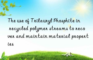 The use of Trilauryl Phosphite in recycled polymer streams to recover and maintain material properties