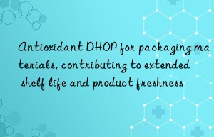 antioxidant dhop for packaging materials, contributing to extended shelf life and product freshness