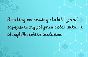 boosting processing stability and safeguarding polymer color with tridecyl phosphite inclusion