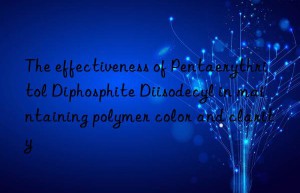 the effectiveness of pentaerythritol diphosphite diisodecyl in maintaining polymer color and clarity