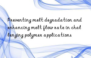 preventing melt degradation and enhancing melt flow rate in challenging polymer applications