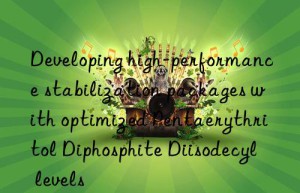 developing high-performance stabilization packages with optimized pentaerythritol diphosphite diisodecyl levels