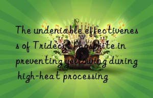 the undeniable effectiveness of tridecyl phosphite in preventing yellowing during high-heat processing