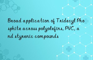 broad application of tridecyl phosphite across polyolefins, pvc, and styrenic compounds