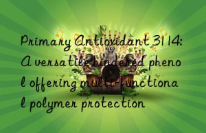 primary antioxidant 3114: a versatile hindered phenol offering multi-functional polymer protection