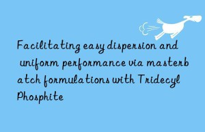 facilitating easy dispersion and uniform performance via masterbatch formulations with tridecyl phosphite