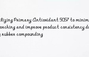 utilizing primary antioxidant 5057 to minimize scorching and improve product consistency during rubber compounding